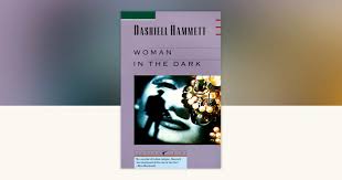 Woman in the Dark by Dashiell Hammett: 9780679722656 |  PenguinRandomHouse.com: Books