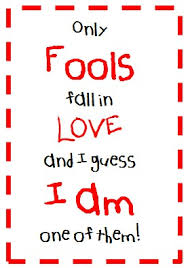 Who knows where the road will lead us only a fool would list of top 61 famous quotes and sayings about i love you fool to read and share with friends on your. I Am A Fool Quotes Quotesgram
