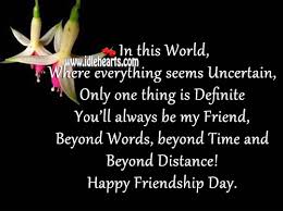 51 beautiful quotes about friendship and family that capture all your. Only One Thing Is Definite You Ll Always Be My Friend Idlehearts