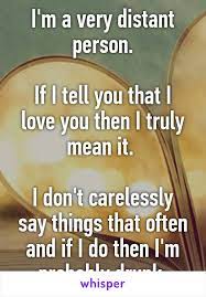 I M A Very Distant Person If I Tell You That I Love You Then I