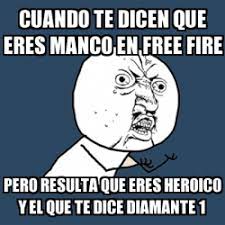 Please enter your username for garena free fire and choose your device. Meme Y U No Cuando Te Dicen Que Eres Manco En Free Fire Pero Resulta Que Eres Heroico Y El Que Te Dice Diamante 1 30933486