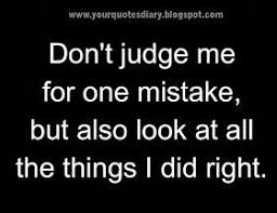 Don T Judge Me For One Mistake Your Quotes Diary Judge Quotes Mistake Quotes Be Yourself Quotes