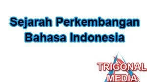 Beberapa peristiwa penting dalam perkembangan bahasa indonesia. Sejarah Perkembangan Bahasa Indonesia Trigonal Media