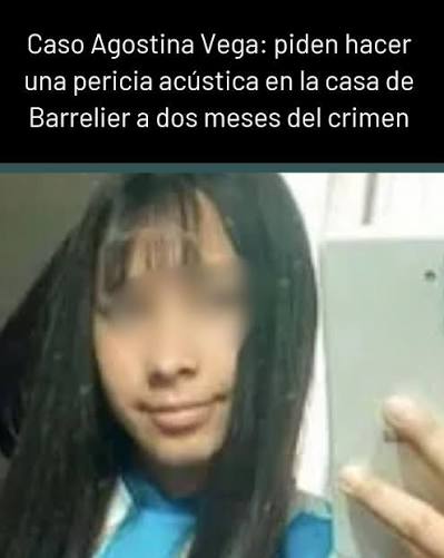 Caso Agostina Vega: piden hacer una pericia acústica en la casa de Barrelier a dos meses del crimen👇