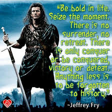 No retreat, no surrender! at the beginning of a fight. Be Bold In Life Seize The Moment There Is No Surrender No Retreat There Is Only Conquer Or Be Conquered Victory Or Defeat Anything Less Is To Be Forgotten To History