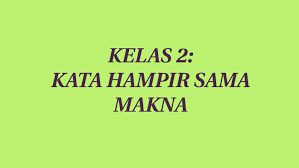 Dan memang banyak orang bila melihat kekasihnya. Kelas 2 Kata Hampir Sama Makna By Steir Onn