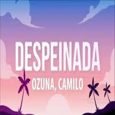Ozuna camilo despeinadacamilo despeinadaozuna camilo despeinadacamilo ozuna despeinadadespeinada ozuna camiloletra de la canción:porque todo tiene que ser co. Despeinada Lyrics Ozuna Maalyrics Com