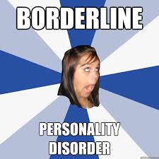 Borderline Personality Disorder Annoying Facebook Girl Quickmeme