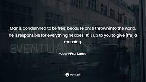 Man Is Condemned To Be Free Becaus Jean Paul Sartre Quotes Pub