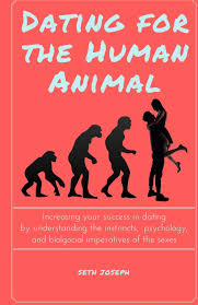 It represents a form of courtship, consisting of social activities carried out by the couple, either alone or with others. Dating For The Human Animal Increasing Your Success In Dating By Understanding The Instincts Psychology And Biological Imperatives Of The Sexes Joseph Seth 9781539547488 Amazon Com Books