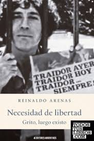 NECESIDAD DE LIBERTAD de Arenas, Reinaldo 978-987-47882-3-8