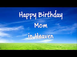 Birthday Song For Mother In Heaven Happy Birthday In Heaven Mom Google Search Mom In Heaven Birthday In Heaven Mom Birthday In Heaven