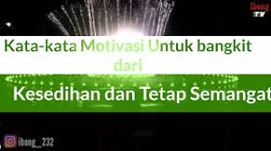 Bangkitlah dari kesedihan, karena kesedihan adalah proses yang harus dilalui untuk menuju. Kata Motivasi Agar Bangkit Dari Kesedihan Tetap Semangat Youtube