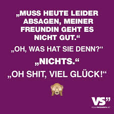 Muss Heute Leider Absagen Meiner Freundin Geht Es Nicht Gut Oh Was Hat Sie Denn Nichts Oh Shit Viel Gluck Visual Statements Visual Statements Witzige Spruche Coole Spruche