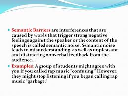 Communication noise is seen as a component of a communicative event, functioning as obstacles of different nature that lower the effectiveness of communication. Semantic Noise Definition And Examples