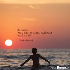 In a cycling class, one student may love the feeling of pedaling as hard as they can for as long as possible while another student can't way for the interval to end. Be Happy You Never Know Quotes Writings By Abhinav Bhargaw Yourquote