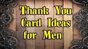 Basic items for a masculine card. Thank You Card Ideas For Men Add A Little Dazzle