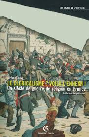 Le Clericalisme Voila L Ennemi Un Siecle De Guerre De Religion En France Armand Colin