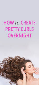 4 Ways To Wake Up With Curls When Your Hair Is Straight Curly Hair Styles Curly Hair Overnight Hair