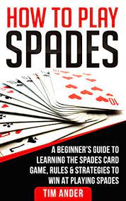 Play in couples and use your best strategy to win at least the number of tricks bid in each hand! How To Play Spades A Beginner S Guide To Learning The Spades Card Game Rules Strategies To Win At Playing Spades Kindle Edition By Ander Tim Humor Entertainment Kindle Ebooks