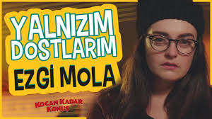 Ezgi Mola Yalnizim Dostlarim Youtube
