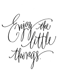 Enjoy The Little Things In Life For One Day You Ll Look Back And Realize They Were The Big Things Up Enjoy The Little Things In Your Life For One Day You Ll Look Back And Realize They Were The Big Things Words Quotes Words Inspirational Words