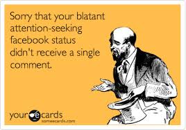 Create your own attention seeker meme using our quick meme generator. 15 Celebrate Attention Seekers Ideas Funny Quotes Bones Funny E Cards