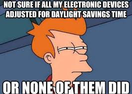 Daylight saving time clock in my car will finally be correct. Daylight Savings Time Meme Roundup Family Tech