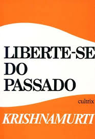Acorde agora para realizar as suas metas mais prioritárias e também as menos importantes.. Baixar Livro Liberte Se Do Passado J Krishnamurti Pdf Biblioteca Nous