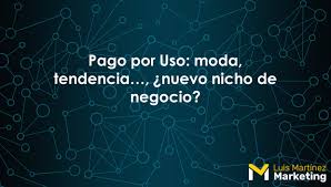 Pago Por Uso Moda Tendencia Nuevo Nicho De Negocio Luis Martinez Marketing You can download the png for free in the best. moda tendencia nuevo nicho