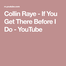 Collin Raye If You Get There Before I Do Youtube Collins Old Music Youtube