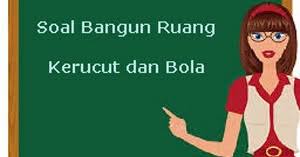 Soal di atas adalah mencari jumlah sudut pada bangun kerucut. Soal Bangun Ruang Kerucut Dan Bola Plus Kunci Jawaban Juragan Les