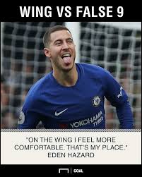 Chelsea are not made to play football. Eden Hazard Wants To Play Wide Left But Is It Really His Best Position Goal Com
