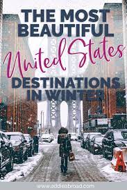 16 Beautiful Places To Visit In Winter In Usa Addie Abroad Us Travel Destinations Winter Travel Destinations Cool Places To Visit