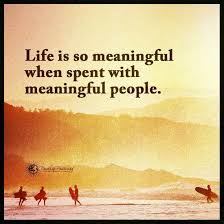 Life Is So Meaningful When Spent With Meaningful People Quote Motivational Quotes For Life Meaningful Quotes About Life Meant To Be Quotes