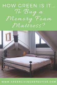 How Green Is It To Buy A Memory Foam Mattress Green Living Detective Best Mattress Foam Mattress Memory Foam Mattress