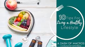 By taking small steps toward living a healthy life, like making healthy food choices, being physically active on a regular basis, maintaining a healthy body weight, giving your body the gift good sleep, and not using tobacco products, the s. 10 Tips For Living A Healthy Lifestyle Easy To Follow A Dash Of Macros