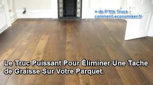 Voici comment opérer dans tous les cas de figure, avec les produits et techniques appropriées. Le Truc Puissant Pour Eliminer Une Tache De Graisse Sur Votre Parquet