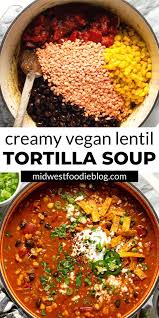 Creamy Vegan Lentil Tortilla Soup Recipe Vegetarian Soup Recipes Easy Soup Recipes Whole Food Recipes