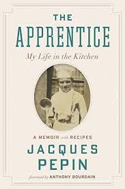 The Apprentice My Life In The Kitchen Jacques Ppin 0544657497 9780544657496 The Apprentice My Life In The Kitchen Jacque Pepin Good Books Houghton Mifflin Harcourt