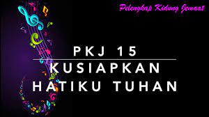 Pkj kusiapkan hatiku, tuhan syair dan lagu: Pkj 15 Kusiapkan Hatiku Tuhan Youtube