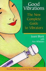 Good Vibrations: The New Complete Guide to Vibrators