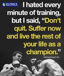 Suffer now and live the rest of your life as a champion. imagine how many people have ali potential but no work ethic? Stpaulsofficial On Twitter I Hated Every Minute Of Training But I Said Don T Quit Suffer Now And Live The Rest Of Your Life As A Champion Https T Co 159t1uqn2c