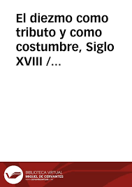 El Diezmo Como Tributo Y Como Costumbre Siglo Xviii Martin Viana Jose Leon Biblioteca Virtual Miguel De Cervantes