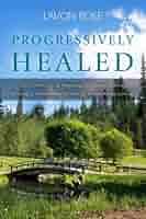 Progressively Healed: From Chronic Pain, to Fibromyalgia and Multiple  Chemical Sensitivity, to Complete Healing-Physically, Emotionally, an :  Rose, Lavon: Amazon.de: Bücher