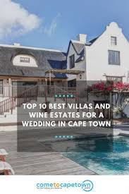 Top 10 Best Villas And Wine Estates For A Wedding In Cape Town Beautiful Villas Villa Small Intimate Wedding