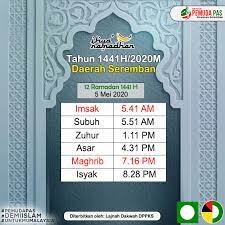 Hati sa memang rasa tak sedap masa tu.sebab mak sakit2 belakang badan lepas aje sudah solat asar. Dewan Pemuda Pas Kawasan Seremban Jadual Waktu Solat Imsak Berbuka Daerah Seremban 12 Ramadan 1441h 5 Mei 2020 Imsak 5 41 Am Subuh 5 51 Am Zuhur 1 11