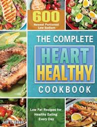 Check spelling or type a new query. The Complete Heart Healthy Cookbook 600 Newest Portioned Low Sodium Low Fat Recipes For Healthy Eating Every Day Hardcover Nowhere Bookshop