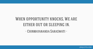 Discover famous quotes and sayings. When Opportunity Knocks We Are Either Out Or Sleeping In