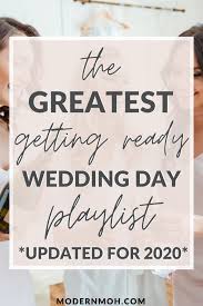 The Greatest Getting Ready Wedding Day Playlist In 2020 Getting Ready Wedding Morning Wedding Best Wedding Songs